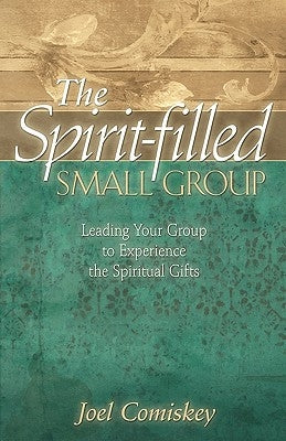 The Spirit-filled Small Group by Comiskey, Joel