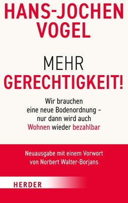 Mehr Gerechtigkeit!: Wir Brauchen Eine Neue Bodenordnung - Nur Dann Wird Auch Wohnen Wieder Bezahlbar by Vogel, Hans-Jochen