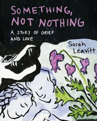 Something, Not Nothing: A Story of Grief and Love by Leavitt, Sarah