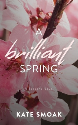 A Brilliant Spring by Smoak, Kate