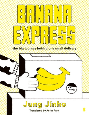 Banana Express: The Big Journey Behind One Small Delivery by Jinho, Jung