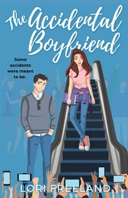 The Accidental Boyfriend: A YA Romance by Freeland, Lori