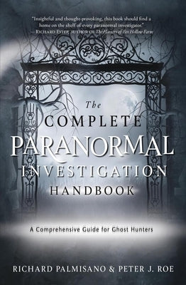 The Complete Paranormal Investigation Handbook: A Comprehensive Guide for Ghost Hunters by Palmisano, Richard