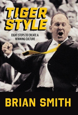 Tiger Style: Eight Steps to Create a Winning Culture by Smith, Brian