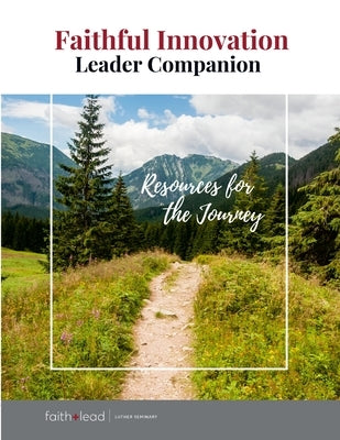 Faithful Innovation Leader Companion: Resources for the Journey by Faith+lead