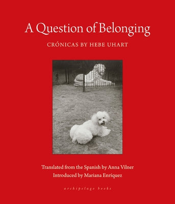 A Question of Belonging: Crónicas by Uhart, Hebe