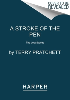 A Stroke of the Pen: The Lost Stories by Pratchett, Terry