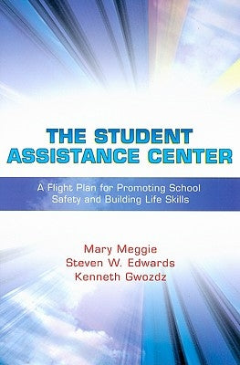 The Student Assistance Center: A Flight Plan for Promoting School Safety and Building Life Skills by Meggie, Mary