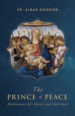 The Prince of Peace: Meditations for Advent and Christmas by Goodier, Archbishop Alban