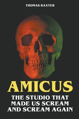 Amicus - The Studio That Made Us Scream and Scream Again by Baxter, Thomas