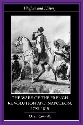 The Wars of the French Revolution and Napoleon, 1792-1815 by Connelly, Owen