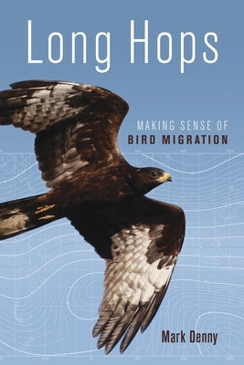 Long Hops: Making Sense of Bird Migration by Denny, Mark