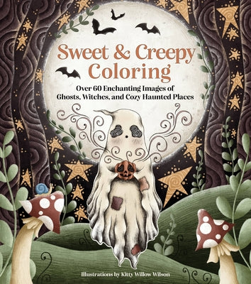 Sweet & Creepy Coloring: Over 60 Enchanting Images of Ghosts, Witches, and Cozy Haunted Places by Willow, Kitty