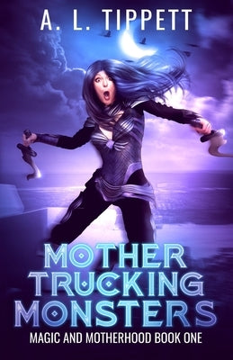 Mother Trucking Monsters by Tippett, A. L.