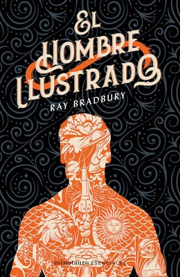 El Hombre Ilustrado: Novela de Ciencia Ficción / The Ilustrated Man: A Sci-Fi Novel by Bradbury, Ray D.