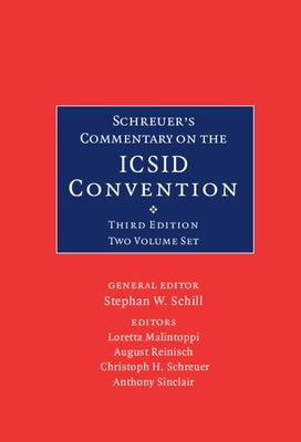 Schreuer's Commentary on the ICSID Convention 2 Volume Hardback Set: A Commentary on the Convention on the Settlement of Investment Disputes Between S by Schill, Stephan W.