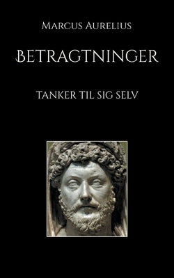 Betragtninger: Tanker til sig selv by Aurelius, Marcus