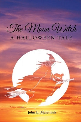 The Moon Witch: A Halloween Tale by Marciniak, John L.