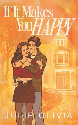 If It Makes You Happy: A Small Town Single Dad Romance by Olivia, Julie