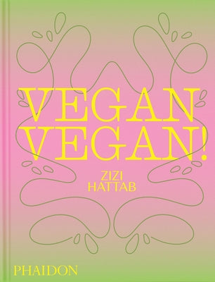 Vegan Vegan!: Plant-Based Recipes to Cook Boldly, Joyfully, and Often [A Cookbook] by Hattab, Zineb