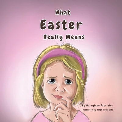 What Easter Really Means by Fabrizius, Darrylynn