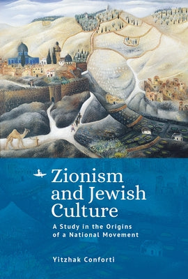 Zionism and Jewish Culture: A Study in the Origins of a National Movement by Conforti, Yitzhak