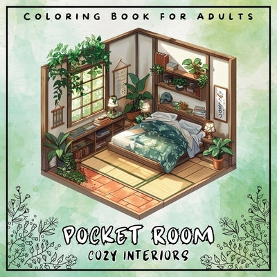 Pocket Room Cozy Interiors Coloring Book For Adults: Large Print Stress Relief Colouring Pages Presenting Tiny, Adorable And Peaceful Spaces With Flow by Palette, Artful