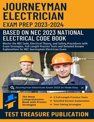 Journeyman Electrician Exam Prep 2023-2024: Master the NEC Code, Electrical Theory, and Safety Procedures with Exam Strategies, Full-Length Practice T by Publication, Test Treasure
