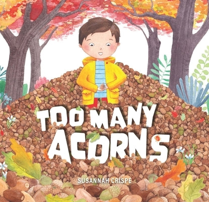 Too Many Acorns by Crispe, Susannah