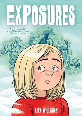 Exposures: A Story about Life with Ocd and the Power of Facing Your Fears by Williams, Lily