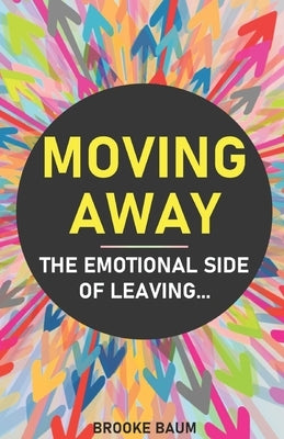 Moving Away: The Emotional Side of Leaving by Baum, Brooke