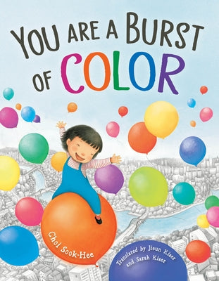 You Are a Burst of Color by Choi, Sook-Hee