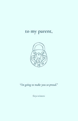 To My Parent, by Winters, Freya