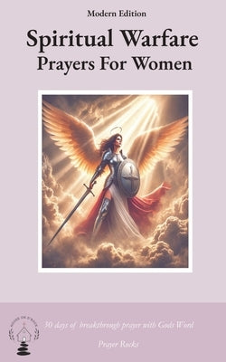 Spiritual Warfare Prayers for Women Modern Edition: 30 Days Breakthrough Prayers  with God's Word by Rock, Prayer