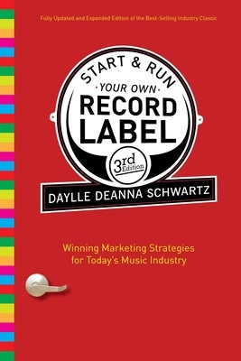 Start & Run Your Own Record Label: Winning Marketing Strategies for Today's Music Industry by Schwartz, Daylle Deanna