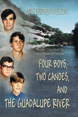 Four Boys, Two Canoes, and the Guadalupe River by Durden-Nelson, Mae
