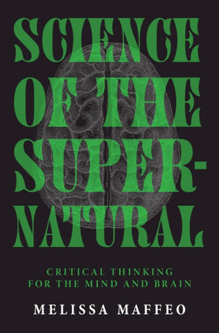 Science of the Supernatural: Critical Thinking for the Mind and Brain by Maffeo, Melissa