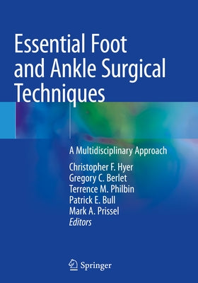 Essential Foot and Ankle Surgical Techniques: A Multidisciplinary Approach by Hyer, Christopher F.