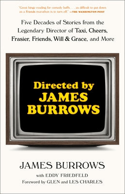 Directed by James Burrows: Five Decades of Stories from the Legendary Director of Taxi, Cheers, Frasier, Friends, Will & Grace, and More by Burrows, James