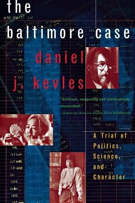 The Baltimore Case: A Trial of Politics, Science, and Character by Kevles, Daniel J.