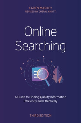 Online Searching: A Guide to Finding Quality Information Efficiently and Effectively, Third Edition by Markey, Karen