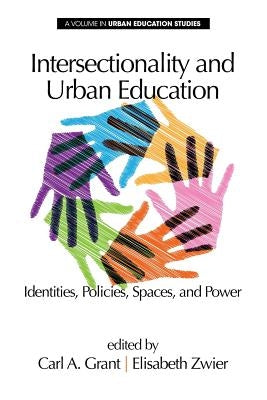 Intersectionality and Urban Education: Identities, Policies, Spaces & Power by Grant, Carl a.