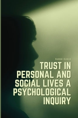 Trust in personal and social lives a psychological inquiry by Kumar, Surbhi