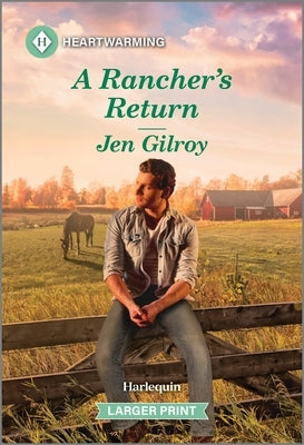 A Rancher's Return: A Clean and Uplifting Romance by Gilroy, Jen