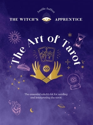 The Art of Tarot: Readings & Interpretations by Amelie, Auffret