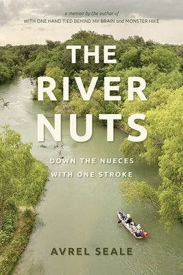The River Nuts: Down the Nueces with One Stroke by Seale, Avrel