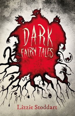 Dark Fairy Tales: A Disturbing Collection of the Original Stories by Stoddart, Lizzie