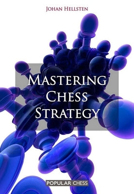 Mastering Chess Strategy by Hellsten, Johan