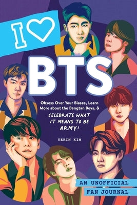 I Love Bts: An Unofficial Fan Journal by Kim, Yerin