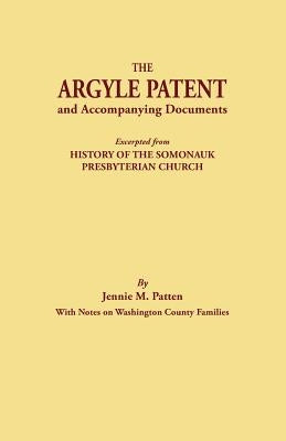 Argyle Patent and Accompanying Documents. Excerpted from History of the Somonauk Presbyterian Church, with Notes on Washington County Families by Patten, Jennie M.